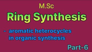 Aromatic heterocycles in organic synthesis  ring synthesis  MSc ⚗️ [upl. by Ridinger575]