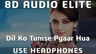 8D AUDIO  Dil Ko Tumse Pyar Hua  Roop Kumar Rathod  RHTDM [upl. by Medrek652]