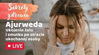 UKOJENIE ŻALU I SMUTKU PO STRACIE UKOCHANEJ OSOBY wg AJURWEDY [upl. by Yseulte]