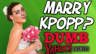 Dumb Yahoo Answers  MARRY KPOPP [upl. by Oriel]