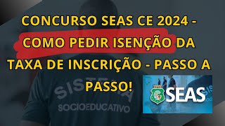 CONCURSO SEAS CE 2024  COMO PEDIR ISENÇÃO DA TAXA DE INSCRIÇÃO  PASSO A PASSO [upl. by Schaab]