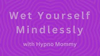 Self Trigger Wet Yourself Mindlessly  ABDL Hypnosis [upl. by Silletram]