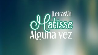 Alguna vez  Matisse Letra HD [upl. by Azzil]