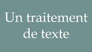 How to Pronounce Un traitement de texte A word processor Correctly in French [upl. by Ealasaid780]