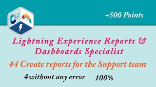 4 Create reports for the Support team  Lightning Experience Reports amp Dashboards Specialist [upl. by Tammara]