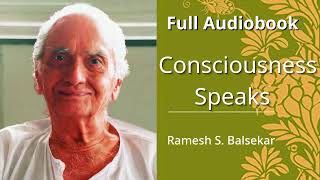 Consciousness Speaks By Ramesh Balsekar Full Audiobook [upl. by Fiden]