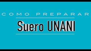 Como preparar suero Unani correctamente [upl. by Waki]