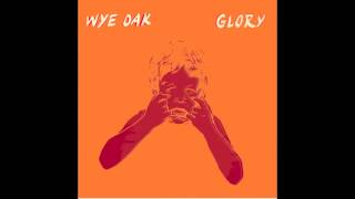 Wye Oak  Glory [upl. by Gitt]