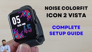 Noise ColorFit Icon 2 Vista Smartwatch Full Setup Guide [upl. by Nauqram]