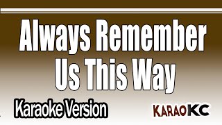 Always Remember Us This Way  Karaoke Version [upl. by Sully]