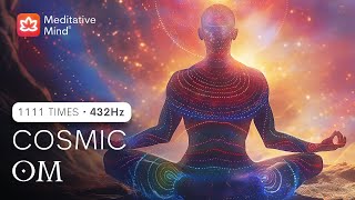 🕉️ COSMIC OM 432Hz  ELEVATE Energy  1111 Times  Raise Positive Energy Vibrations [upl. by Sukhum]