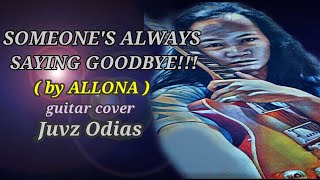 Someones Always saying GOODBYE  by Allona  guitar cover Juvz Odias [upl. by Teik]