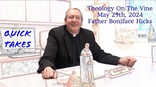 Quick Takes with Father John Moineau  Theology on the Vine with Fr Boniface Hicks  May 29th 2024 [upl. by Prentiss]