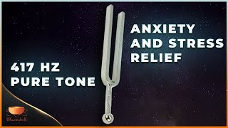 417hz Tuning Fork Pure Tone for Anxiety and Stress Relief  417Hz Solfeggio Frequency Sound Bath [upl. by Moskow]