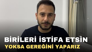 BİRİLERİ İSTİFA ETSİN YOKSA GEREĞİNİ YAPARIZ [upl. by Ellenhoj]