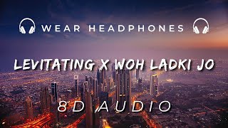 Levitating x Woh Ladki Jo  Mashup 8D Audio  Extended Version [upl. by Eynahpets]