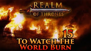 Mount amp Blade II Bannerlord  Realm of Thrones  To Watch the World Burn  Part 15 [upl. by Meggy]