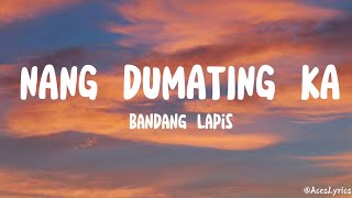 Bandang Lapis  NANG DUMATING KA Lyrics Video [upl. by Aelgna]