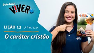 O caráter cristão Préaula lição 13  1° Tri 2024 EBD Viver [upl. by Biagio863]