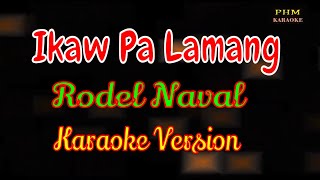 ♫ Ikaw Pa Lamang Karaoke  Rodel Naval ♫ [upl. by Bigner290]