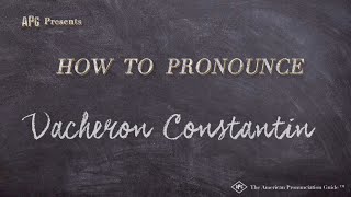 How to Pronounce Vacheron Constantin Real Life Examples [upl. by Thomasa]