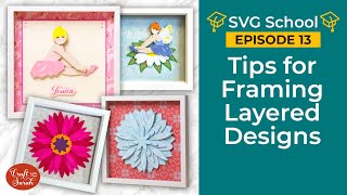 How to Frame Layered SVGS  Shadow Box Framing Tips SVG School Ep 13 [upl. by Arlyn]