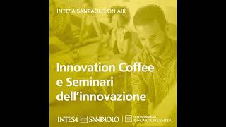 Podcast Innovation Coffee e seminari dellinnovazione con Merenda  Intesa Sanpaolo On Air [upl. by Jackqueline305]