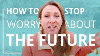 How to Stop Worrying About the Future [upl. by Kerrison]