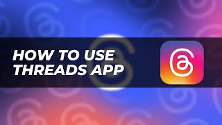 How to Use the Threads App A Beginner’s Guide [upl. by Gemoets194]