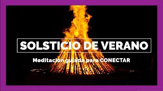 MEDITACIÓN guiada para celebrar el SOLSTICIO de VERANO Conecta con su LUZ con su ENERGÍA [upl. by Yenar]