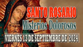 SANTO ROSARIO HOY VIERNES 13 DE SEPTIEMBRE DE 2024 MISTERIOS DOLOROSOS [upl. by Akelahs]