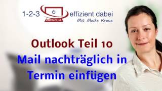 Outlook Teil 10 Mail nachträglich in Termin einfügen [upl. by Atteras621]