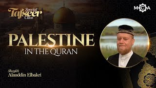 Special Tafseer Class  Palestine in the Quran  Sh Alauddin Elbakri  MCA [upl. by Emylee]