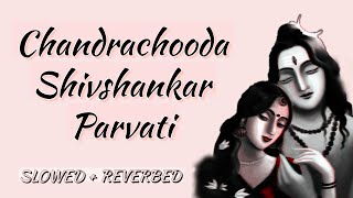 Chandrachooda Shivshankar Parvati  Anoop Sankar  Slowed  Reverb  Shiv Shakti [upl. by Eanahs]