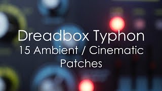 Dreadbox Typhon  15 AmbientCinematic Patches [upl. by Nodnol]