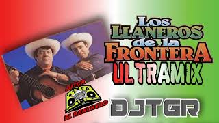 LOS LLANEROS DE LA FRONTERA ULTRA MIX DJTGR [upl. by Lennox]