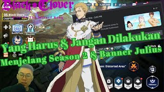 🍀WAJIB amp JANGAN Dilakukan‼️ Menjelang Season 2 amp Banner Julius Black Clover Mobile [upl. by Betthezul811]