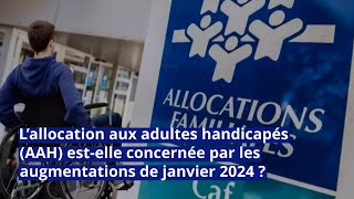 L’allocation aux adultes handicapés AAH estelle concernée par les augmentations de janvier 2024 [upl. by Atirehgram]