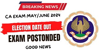 Breaking News  CA EXAM May June 2024  Election Schedule Official Notification Out Exam Postponed [upl. by Nnylorac]