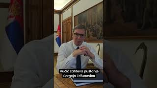 Vučić zahteva da se pusti Sergej Trifunović [upl. by Attenov]