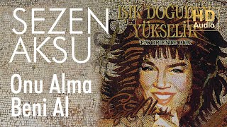 Sezen Aksu  Onu Alma Beni Al Official Audio [upl. by Milissa]