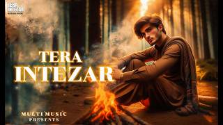 Tera Intezar Full Song Official Video 4K Sad Song  MULTI MUSIC [upl. by Merce]