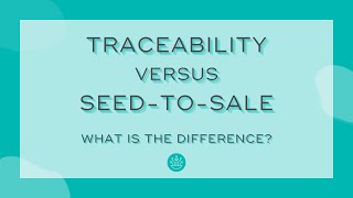 Traceability Versus SeedtoSale Whats The Difference [upl. by Gerard844]