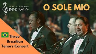 O SOLE MIO  Orquestra Contemporânea Innovare e os Três Tenores Brasileiros [upl. by Aieken]