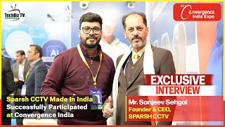 Sparsh CCTV Participated at Convergence 2024 I Exclusive Chat with Mr Sanjeev Sehgal [upl. by Allecsirp232]