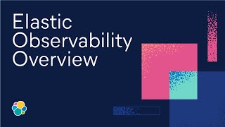 Elastic Observability Overview [upl. by Etom]