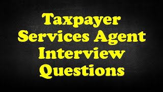 Taxpayer Services Agent Interview Questions [upl. by Alyar734]