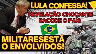 LULA CONFESSA REVELAÇÃO CHOCANTE SACODE O PAÍS – MILITARES ESTÃO ENVOLVIDOS [upl. by Ahselak]