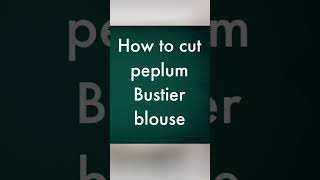 How to cut a peplum Bustier blouse viralvideo diy diyfashion [upl. by Daron63]