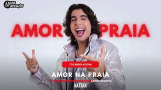 NATTAN  AMOR NA PRAIA  REPERTÓRIO NOVO MÚSICA NOVA VOLTEI NA BAGUNCINHA [upl. by Fleta598]